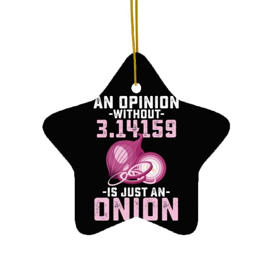 An Opinion Without Pi Is Just An Onion Math Funny Ceramic Ornaments