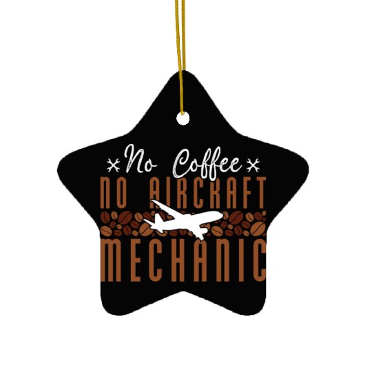 Aircraft Mechanic No Coffee Mechanics Coffee Lover Ceramic Ornaments