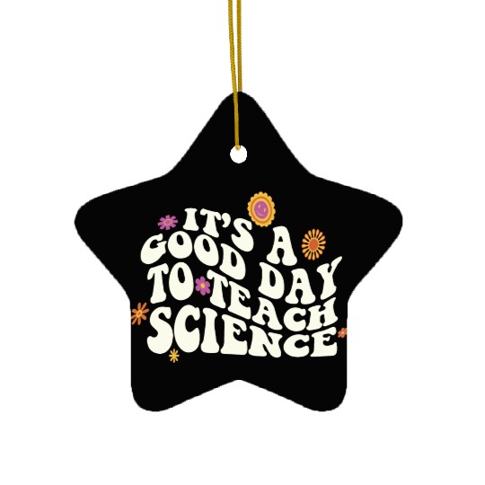 It's A Good Day Teach Science Teacher Science Ceramic Ornaments