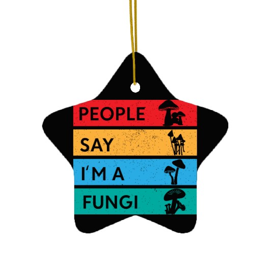 People Say I'm A Fungi Is Mushroom Ceramic Ornaments