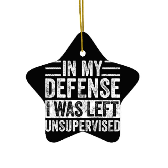 in my defense i was left unsupervised Ceramic Ornaments