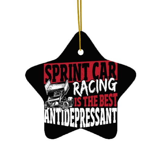 Sprint Car Racing Is The Best Antidepressant Ceramic Ornaments