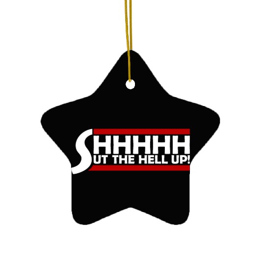 Shhh Shut The Hell Up Funny Sarcastic Joke Quote Ceramic Ornaments