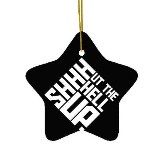 Shhh Shut The Hell Up Funny Sarcastic Joke Quote Ceramic Ornaments