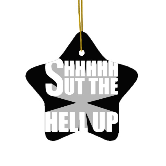Shhh Shut The Hell Up Funny Sarcastic Joke Quote Ceramic Ornaments