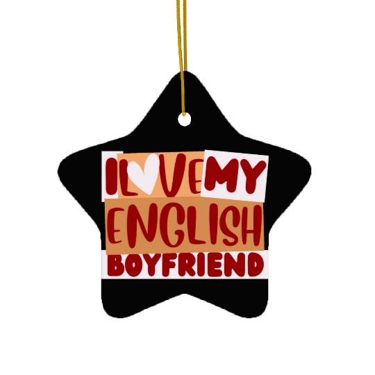 English Boyfriend, i love my English Boyfriend Ceramic Ornaments