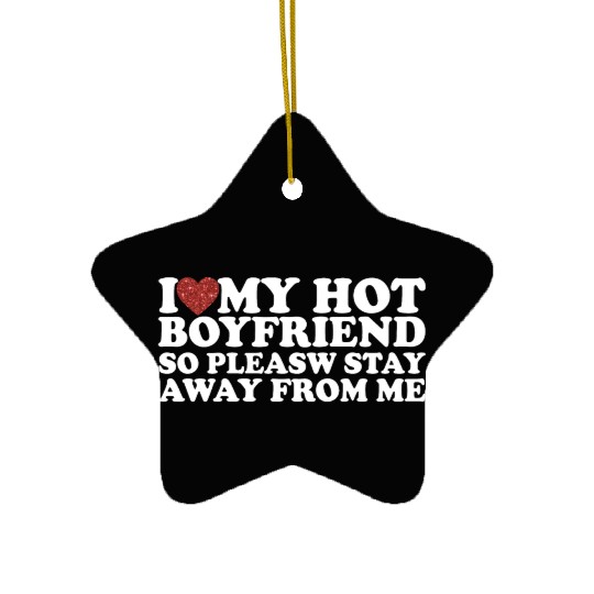 I Love My Hot Boyfriend Ceramic Ornaments