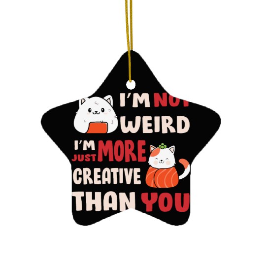 I'm Not Weird I'm More Creative Ceramic Ornaments