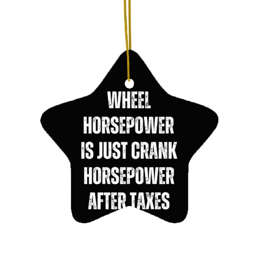 Wheel horsepower is just Crank horsepower Ceramic Ornaments
