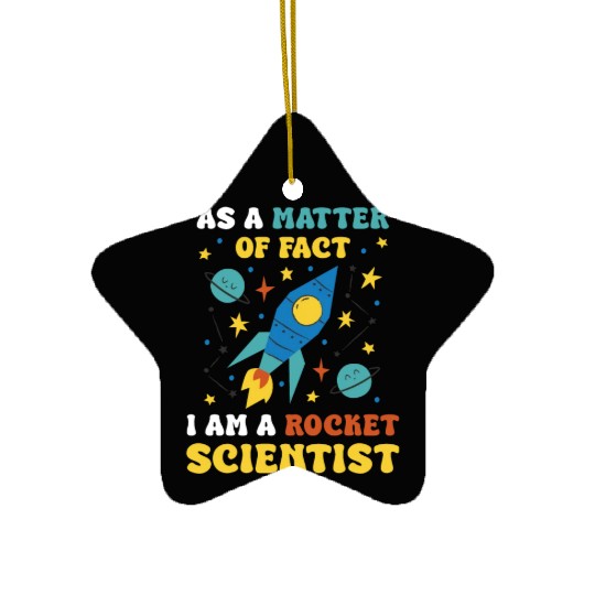 AS A Matter Of Fact I Am A Rocket Scientist Ceramic Ornaments