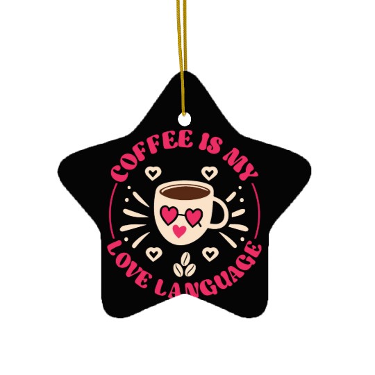 Coffee Is My Love Language Ceramic Ornaments