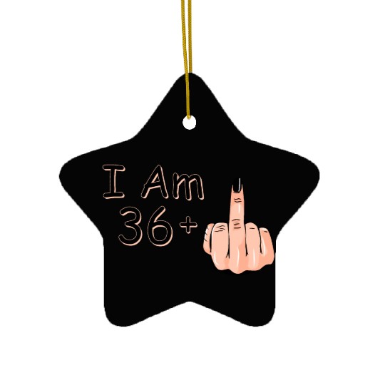 I Am 36 + 1 Middle Finger Ceramic Ornaments I Am 36 Plus,