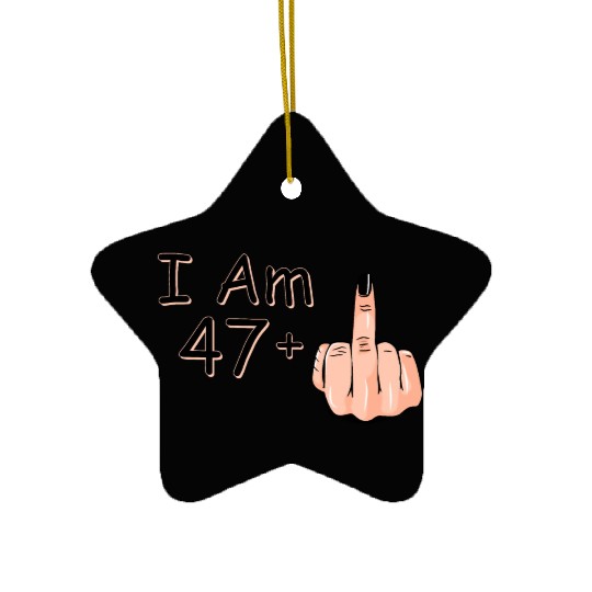I Am 47 + 1 Middle Finger Ceramic Ornaments I Am 47 Plus,