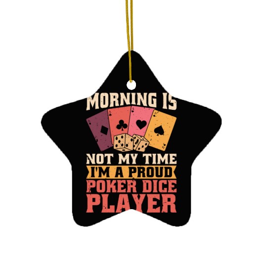 Poker Dice Player Morning Is Not My Poker Game Ceramic Ornaments