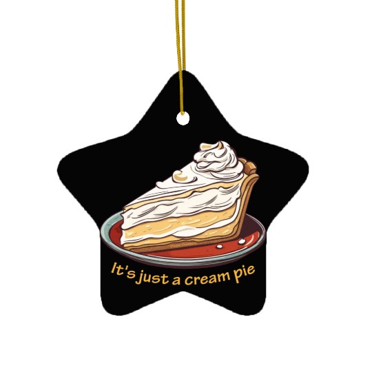 It's just a cream pie Ceramic Ornaments