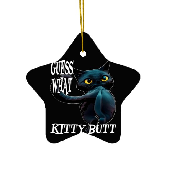 Funny Kitty Butt: Hilarious Guess What Cat- Kitty Ceramic Ornaments