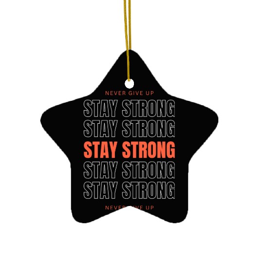 Never Give Up Stay Strong Ceramic Ornaments