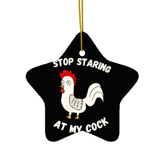 Stop Staring At My Cock Ceramic Ornaments