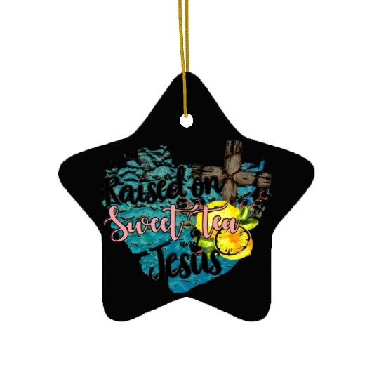 raised on sweet tea and jesus Ceramic Ornaments