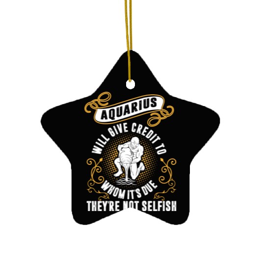 Aquarius Will Give Credit To Whom Its Due Not Ceramic Ornaments