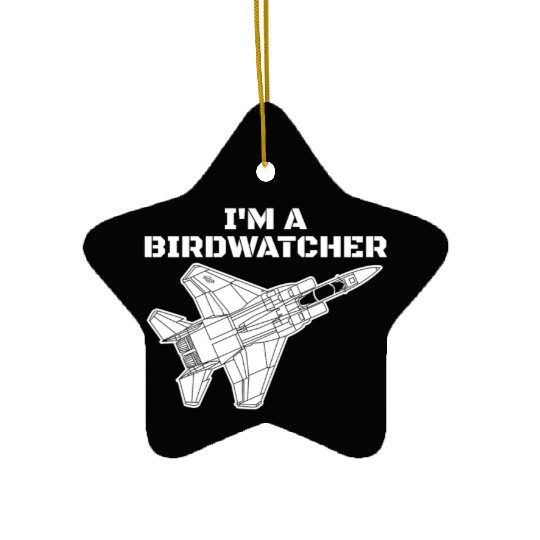 I'm A Bird Watcher F-15 Eagle Military Fighter F15 Ceramic Ornaments