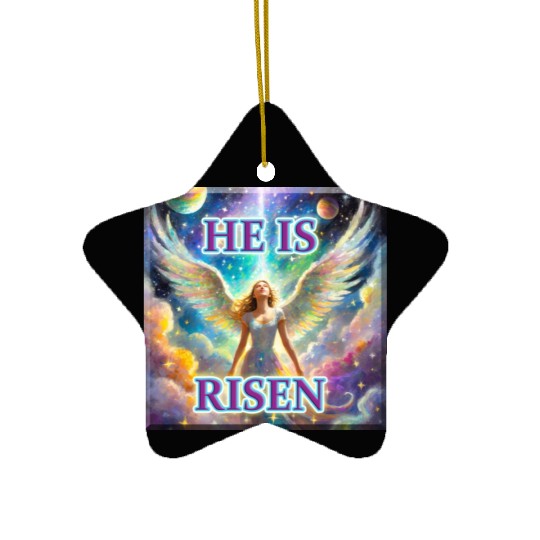 Angelic Joy and Supernatural Elation, HE IS RISEN! Ceramic Ornaments
