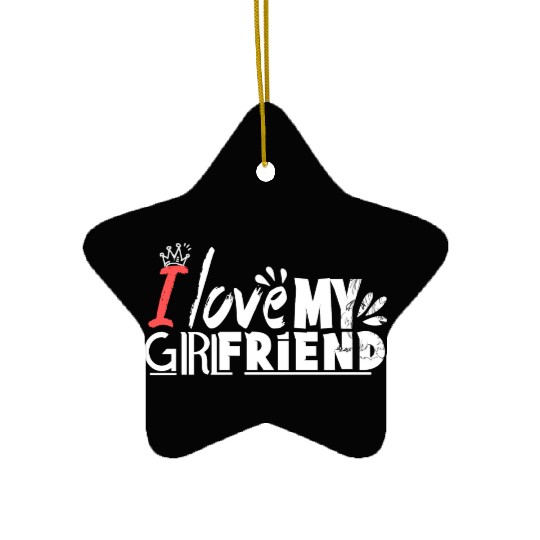 I love my girlfriend Ceramic Ornaments