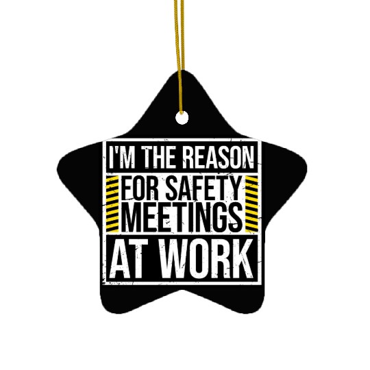Funny I'm The Reason For Safety Meetings At Work Ceramic Ornaments