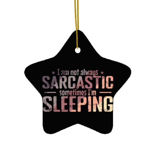 I am not always Sarcastic Sleeping Night Ceramic Ornaments