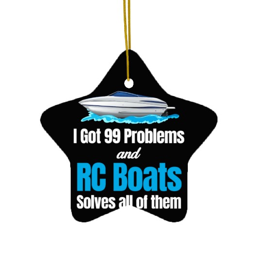 I Got 99 Problems And RC Boat Solves Them All Ceramic Ornaments