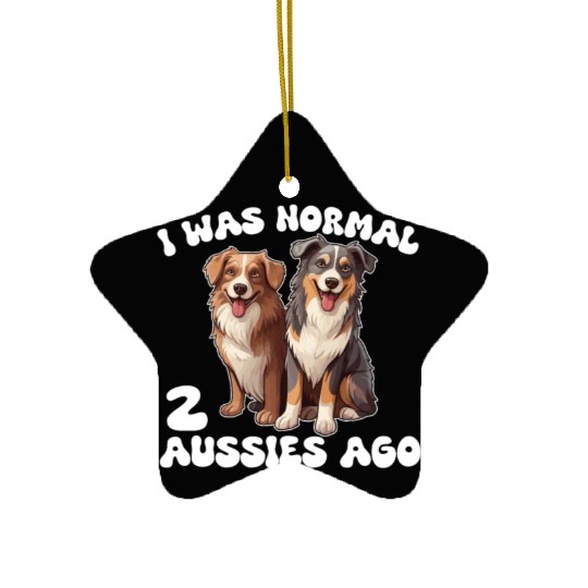 Australian Shepherd I Was Normal 2 Aussies Ago Ceramic Ornaments