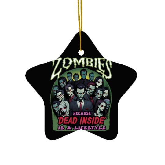 Zombies, because dead inside is a lifestyle! Ceramic Ornaments