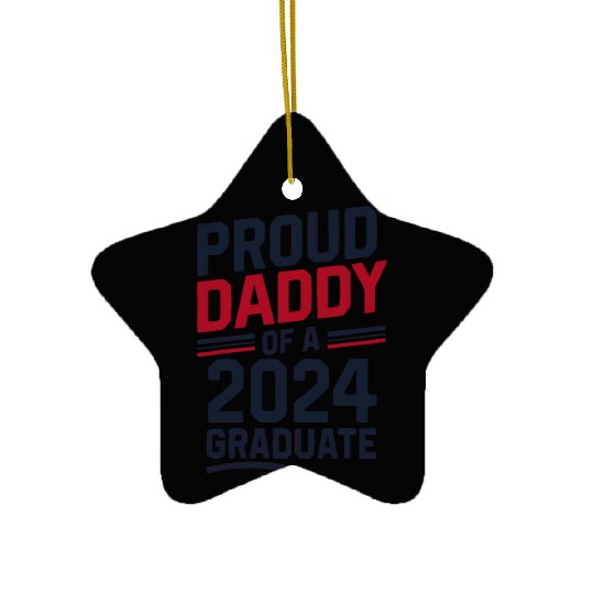 "Proud Daddy of a 2024 Graduate" Senior Class Ceramic Ornaments