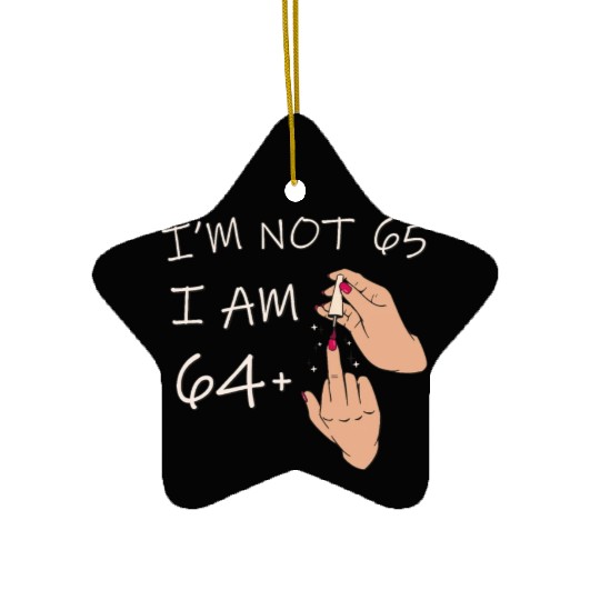 Im Not 65, I Am 64 Plus 1 Middle Finger, 65th Ceramic Ornaments