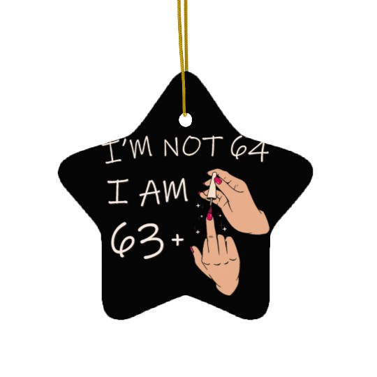 Im Not 64, I Am 63 Plus 1 Middle Finger, 64th Ceramic Ornaments