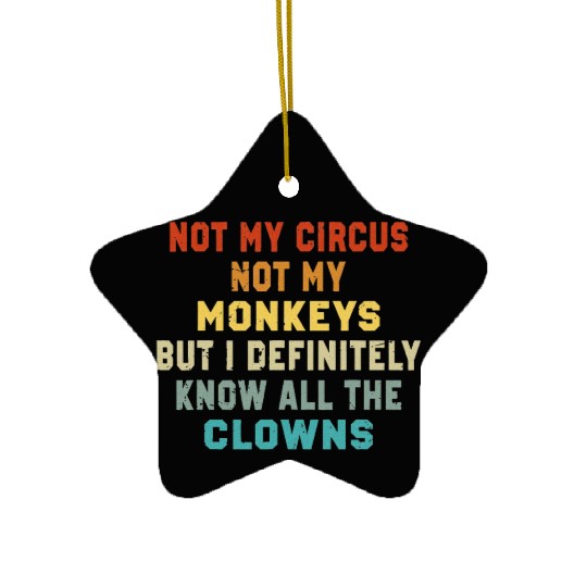 Not My Circus Not My Monkeys But I Know Ceramic Ornaments