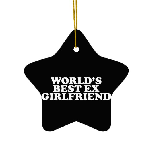World's Best Ex Girlfriend Ceramic Ornaments