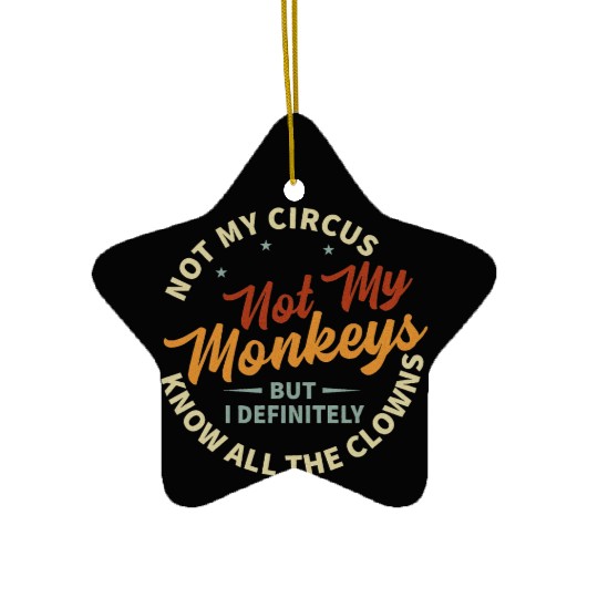 Not My Circus Not My Monkeys Ceramic Ornaments
