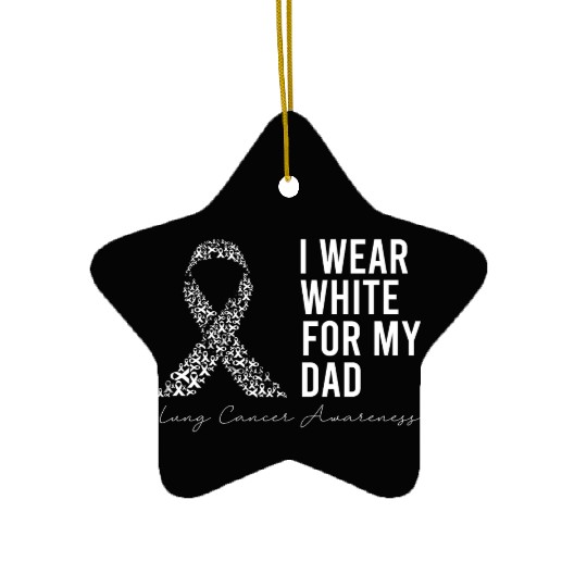 I Wear White For My Dad Lung Cancer Awareness Ceramic Ornaments