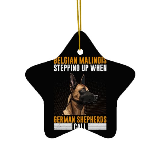BELGIAN MALINOIS STEPPING UP WHEN SHEPHERDS CALL Ceramic Ornaments