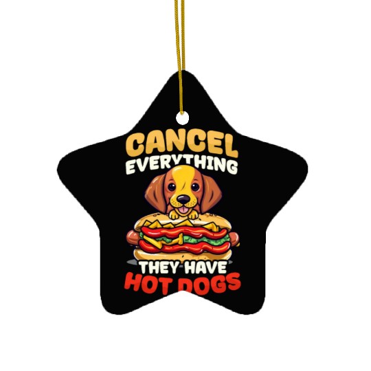 Hot Dog Cancel Everything They Have Hot Dogs Ceramic Ornaments