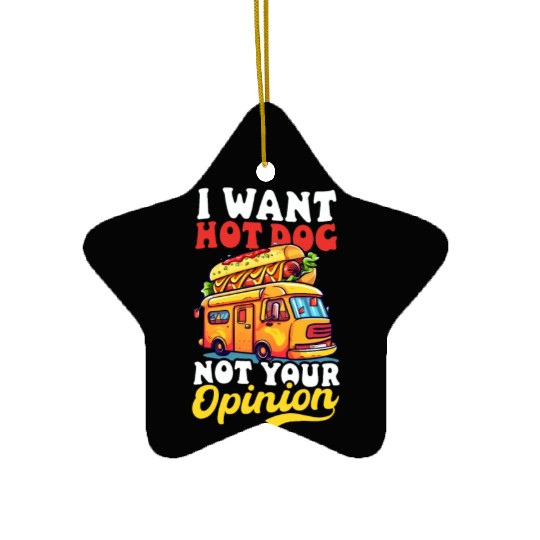 Hot Dog Want Hot Dog Not Your Opinion Ceramic Ornaments