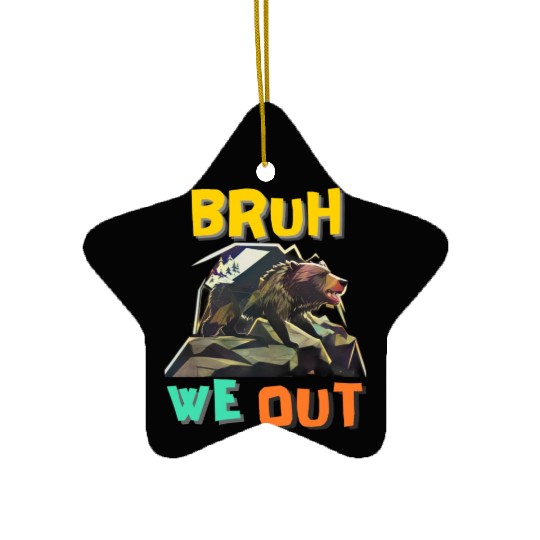 BRUH WE OUT Ceramic Ornaments