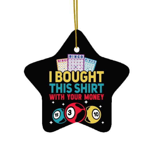 I Bought This With Your Money Bingo Ceramic Ornaments