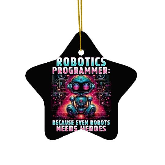 Robotics Engineer Because Even Robots Needs Heroes Ceramic Ornaments
