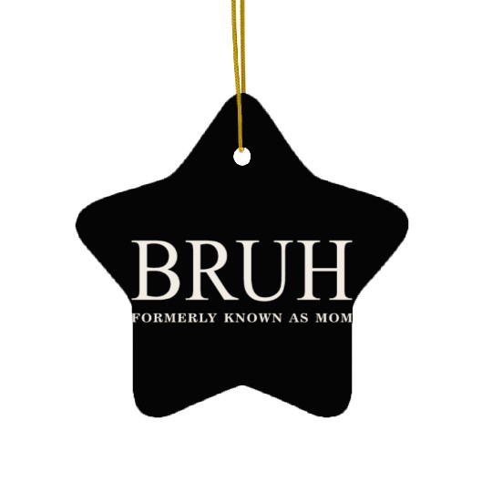 Funny Mother's Day Bruh: Formerly Known As Mom Ceramic Ornaments