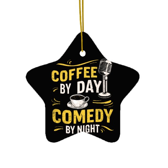 Coffee By Day Comedy By Night Comedian Ceramic Ornaments