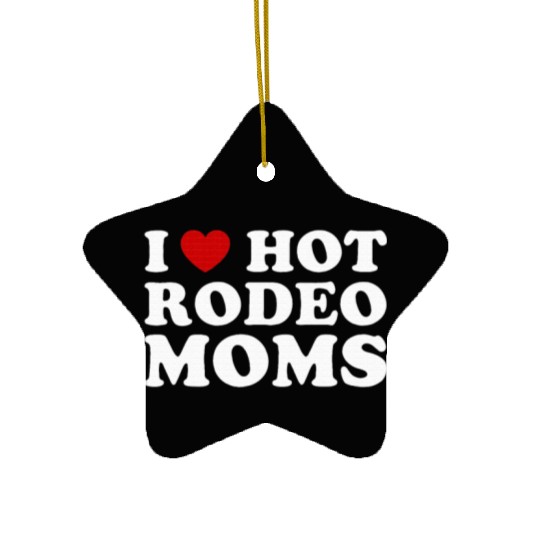 I Love Hot Rodeo Moms I Heart Cowboy Rodeo Mom Ceramic Ornaments
