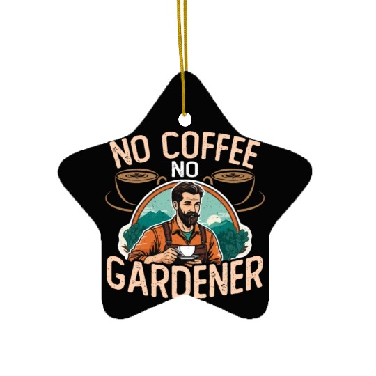 Gardener No Coffee No Organic Garden Coffee Lover Ceramic Ornaments