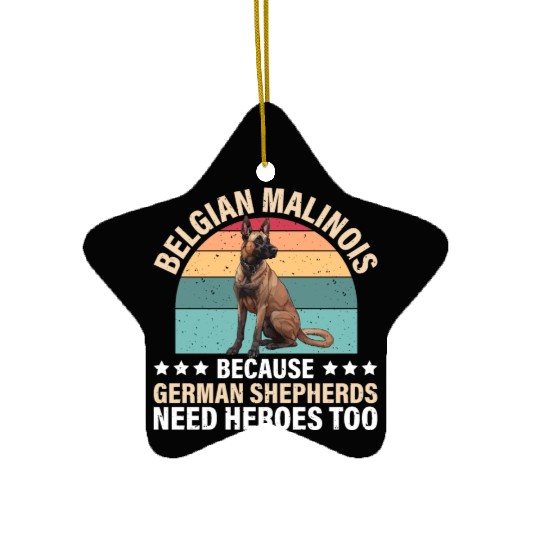 BELGIAN MALINOIS GERMAN SHEPHERDS NEED HEROS TOO Ceramic Ornaments